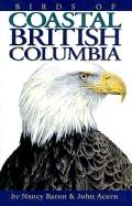 Birds of Coastal British Columbia: And the Pacific Northwest Coast