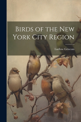Birds of the New York City Region - Griscom, Ludlow