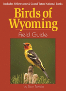 Birds of Wyoming Field Guide: Includes Yellowstone & Grand Teton National Parks