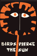 Birds Pierce the Sun: Poetry by Children (Papua Pocket Poets, 6)