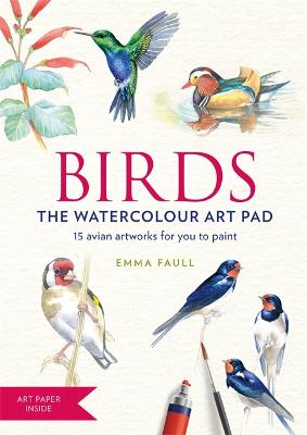 BIRDS Watercolour Art Pad: 15 beautiful artworks for you to paint - Faull, Emma