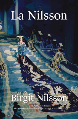 Birgit Nilsson: La Nilsson My Life in Opera - Nilsson, Birgit, and Solti, Georg (Preface by), and Foundation, Birgit Nilsson (Editor)