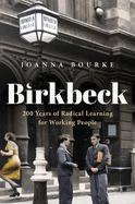 Birkbeck: 200 Years of Radical Learning for Working People
