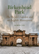 Birkenhead Park: The People's Garden and an English Masterpiece