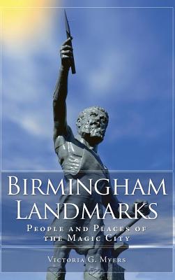 Birmingham Landmarks: People and Places of the Magic City - Myers, Victoria G
