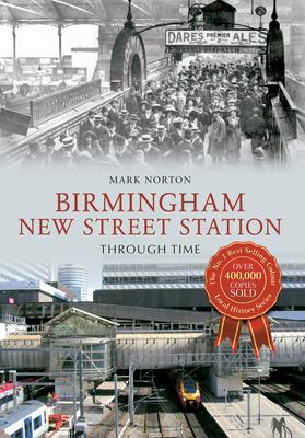 Birmingham New Street Station Through Time - Norton, Mark