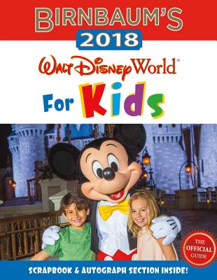 Birnbaum's 2018 Walt Disney World for Kids: The Official Guide - Birnbaum Guides