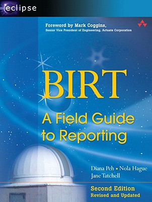 BIRT: A Field Guide to Reporting - Peh, Diana, and Hague, Nola, and Tatchell, Jane