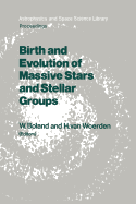 Birth and Evolution of Massive Stars and Stellar Groups: Proceedings of a Symposium Held in Dwingeloo, the Netherlands, 24-26 September 1984
