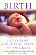 Birth: Conceiving, Nurturing, and Birthing Your Baby - Price, Catherine, and Robinson, Sandra