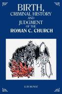 Birth, Criminal History and Judgment of the Roman C. Church