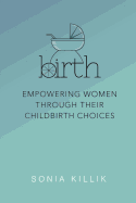Birth: Empowering Women Through Their Childbirth Choices