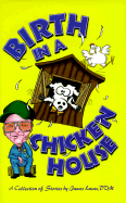 Birth in a Chicken House: A Collection of Stories by James Lucas, D. V. M.