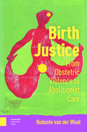 Birth Justice: From Obstetric Violence to Abolitionist Care