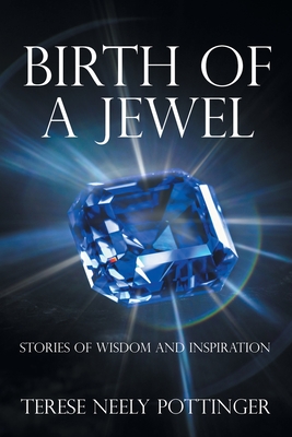 Birth of a Jewel: Stories of Wisdom and Inspiration - Pottinger, Terese Neely
