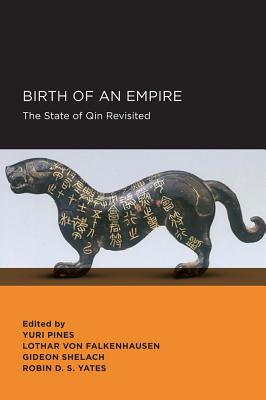 Birth of an Empire: The State of Qin Revisited - Pines, Yuri (Editor), and Shelach, Gideon (Editor), and Von Falkenhausen, Lothar (Editor)