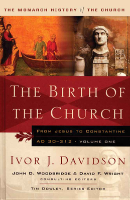Birth of the Church: From Jesus to Constantine, AD30-312 - Davidson, Ivor J, Professor