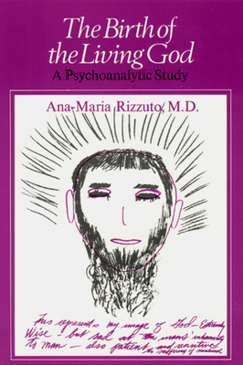 Birth of the Living God: A Psychoanalytic Study - Rizzuto, Ana-Marie