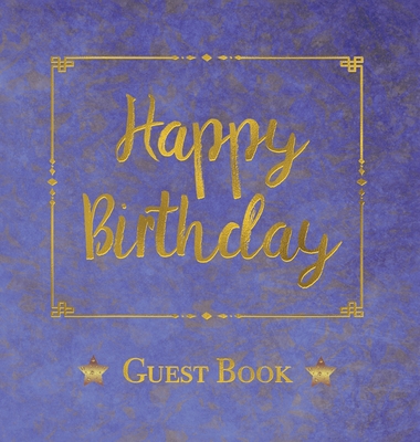 Birthday Guest Book, HARDCOVER, Birthday Party Guest Comments Book: Happy Birthday Guest Book - A Keepsake for the Future - Publications, Angelis (Prepared for publication by)