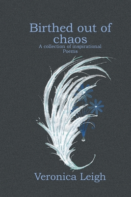 Birthed out of chaos: Collection of inspirational poems - Anderson, Veronica Leigh