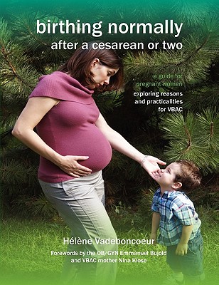 Birthing Normally After a Cesarean or Two (American Edition) - Vadeboncoeur, Helene, and Bujold, Emmanuel (Foreword by)