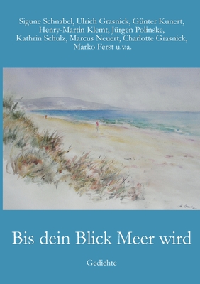 Bis dein Blick Meer wird: Gedichte - Ferst, Marko, and Grasnick, Ulrich, and Kunert, G?nter