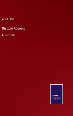 Bis zum Abgrund: Erster Theil - Stern, Adolf