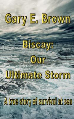 Biscay: Our Ultimate Storm - Brown, Gary E