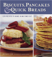 Biscuits, Pancakes, & Quick Breads: 120 Recipes to Make in No Time Flay - Cox, Beverly, and Jacobs, Martin (Photographer)