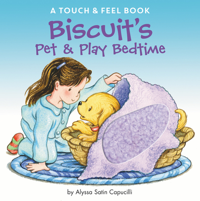 Biscuit's Pet & Play Bedtime: A Touch & Feel Book - Capucilli, Alyssa Satin, and Schories, Pat (Illustrator)