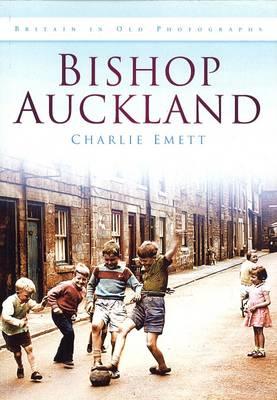 Bishop Auckland: Britain in Old Photographs - Emett, Charlie