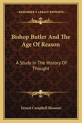 Bishop Butler And The Age Of Reason: A Study In The History Of Thought - Mossner, Ernest Campbell