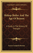 Bishop Butler and the Age of Reason: A Study in the History of Thought