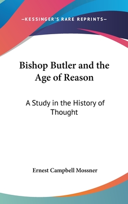 Bishop Butler and the Age of Reason: A Study in the History of Thought - Mossner, Ernest Campbell