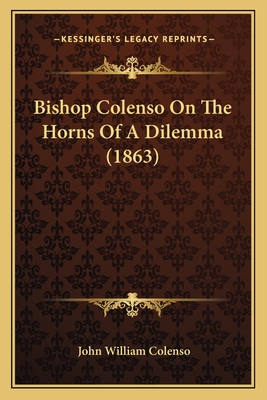 Bishop Colenso On The Horns Of A Dilemma (1863) - Colenso, John William, Bishop