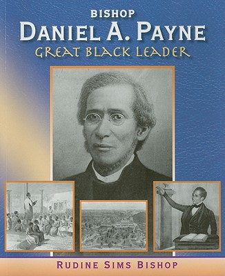 Bishop Daniel A. Payne: Great Black Leader - Bishop, Rudine Sims