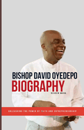 Bishop David Oyedepo Biography: Unleashing The Power Of Faith And Enterpreneurship