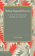 Bishop Reginald Pecock: A Study in Ecclesiastical History and Thought