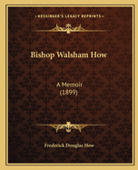 Bishop Walsham How: A Memoir (1899)