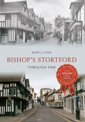 Bishop's Stortford Through Time - Cole, Kate J.