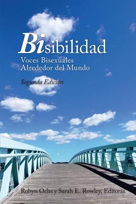 Bisibilidad: Voces Bisexuales Alrededor del Mundo - Ochs, Robyn, and Rowley, Sarah E