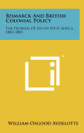 Bismarck and British Colonial Policy: The Problem of South West Africa, 1883-1885