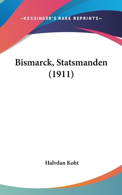 Bismarck, Statsmanden (1911) - Koht, Halvdan