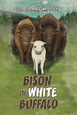 Bison the White Buffalo - Long, Jamey M, Dr.