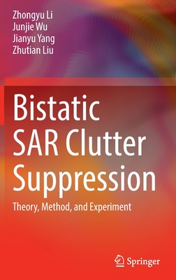 Bistatic SAR Clutter Suppression: Theory, Method, and Experiment - Li, Zhongyu, and Wu, Junjie, and Yang, Jianyu