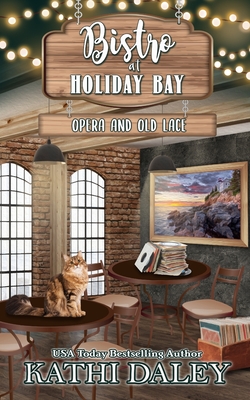 Bistro at Holiday Bay: Opera and Old Lace - Daley, Kathi