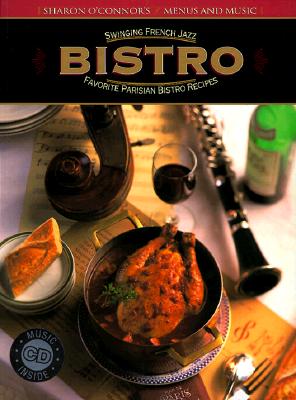 Bistro: Swinging French Jazz, Favorite Parisian Bistro Recipes - O'Connor, Sharon (Introduction by), and Moore, Paul (Photographer), and Creider, Sarah