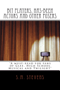 Bit Players, Has-Been Actors and Other Posers: A Must-Read for Fans of Glee, High School Musical and Twilight