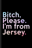Bitch, Please. I'm From Jersey.: A Vulgar Adult Composition Book for a Native New Jersey Resident