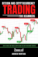 Bitcoin And Cryptocurrency Trading For Beginners: How to Invest and Trade in Crypto using the Right Investment Strategy 2 Books in 1